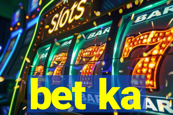 bet ka